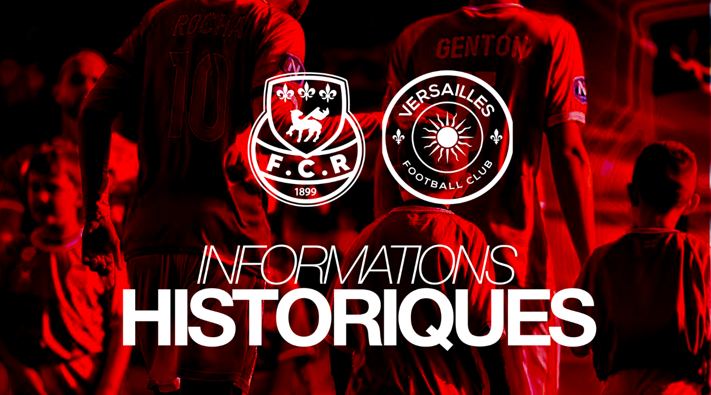 Informations historiques – FCR vs Versailles